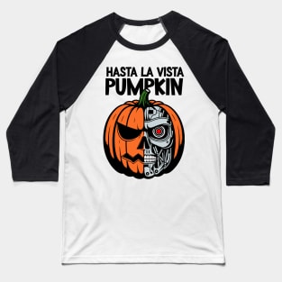 Hasta la vista, pumpkin!  Pumpkinator Baseball T-Shirt